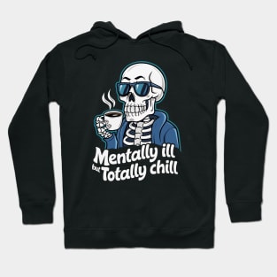 Mentally Ill But Totally Chill Hoodie